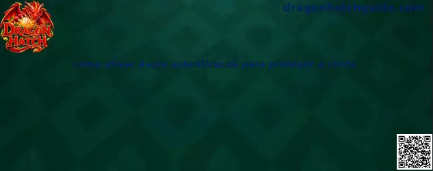 Dupla Autenticação Dragon Hatch
