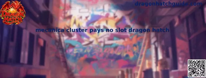 Mecanica cluster pays no slot dragon hatch