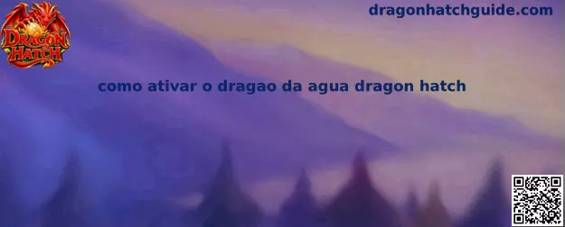 Como ativar o dragão da água dragon hatch
