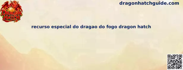 Recurso Especial do Dragão do Fogo Dragon Hatch