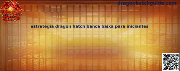 Estratégia Dragon Hatch Banca Baixa para Iniciantes