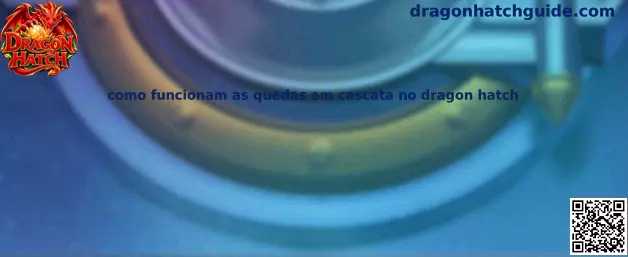 Quedas em cascata no Dragon Hatch