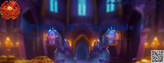 Política de Privacidade Dragon Hatch